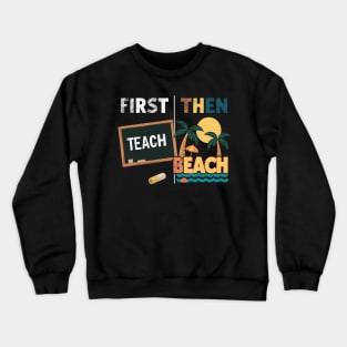 First Teach Then Beach Funny Summer Teacher Fathers Day Crewneck Sweatshirt